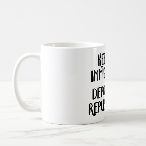Keep the immigrants Deport the Republicans Coffee Mug