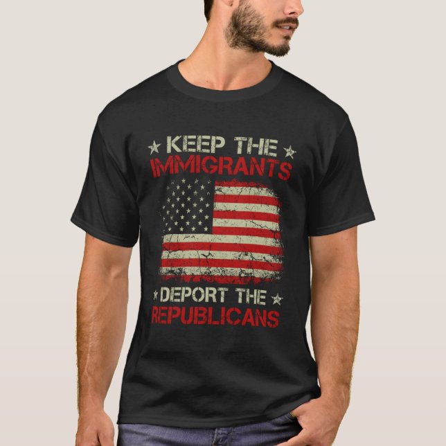 Keep The Immigrants Deport The Republicans T-Shirt (Front)