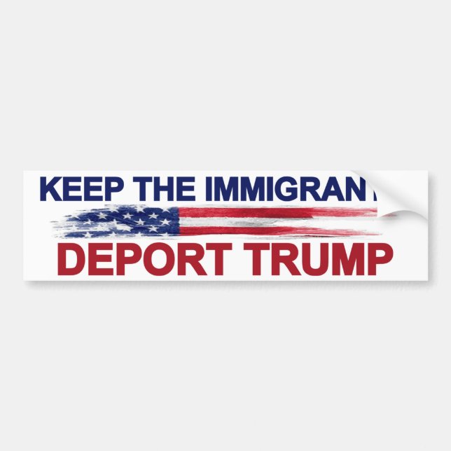 Keep The Immigrants Deport Trump Bumper Sticker (Front)