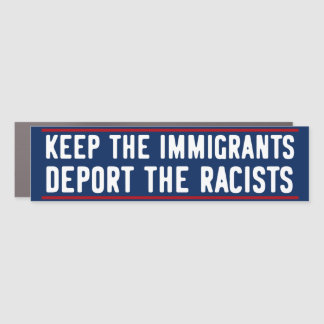 Keep The Immigrants & Migrants Deport The Racists Car Magnet