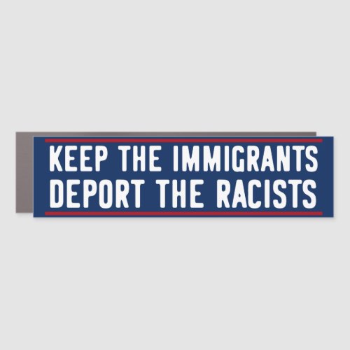 Keep The Immigrants  Migrants Deport The Racists Car Magnet