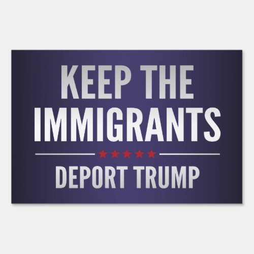 Keep The Immigrants Sign