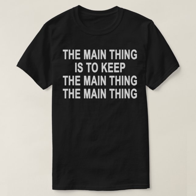 Keep The Main Thing The Main Thing  T-Shirt (Design Front)