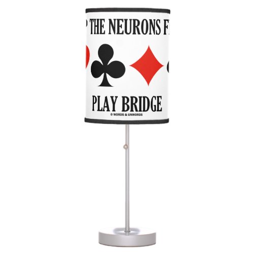 Keep The Neurons Firing Play Bridge Advice Humor Table Lamp