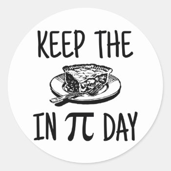 Keep The Pie In Pi Day Classic Round Sticker by WaywardDragonStudios at Zazzle