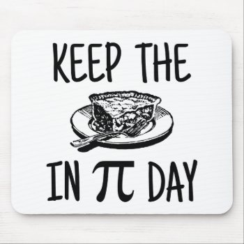 Keep The Pie In Pi Day Mouse Pad by WaywardDragonStudios at Zazzle
