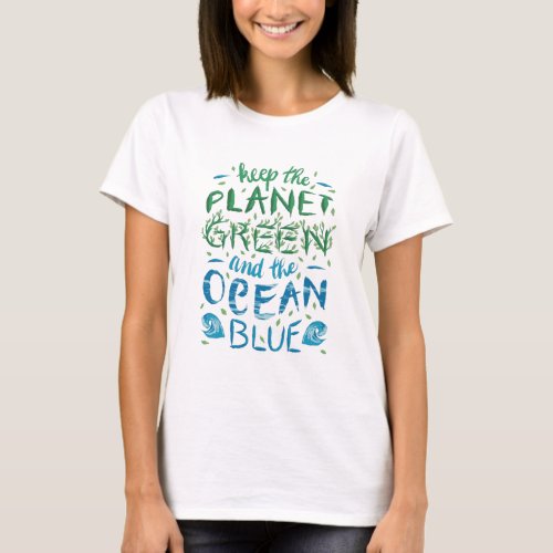 Keep the Planet Green and the Ocean Blue T-Shirt