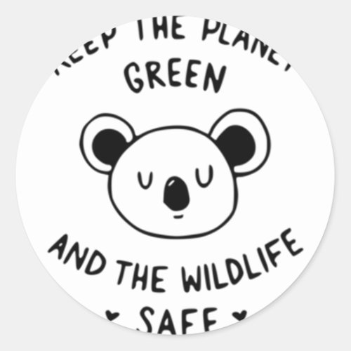Keep The Planet Green And The Wildlife Safe Classic Round Sticker