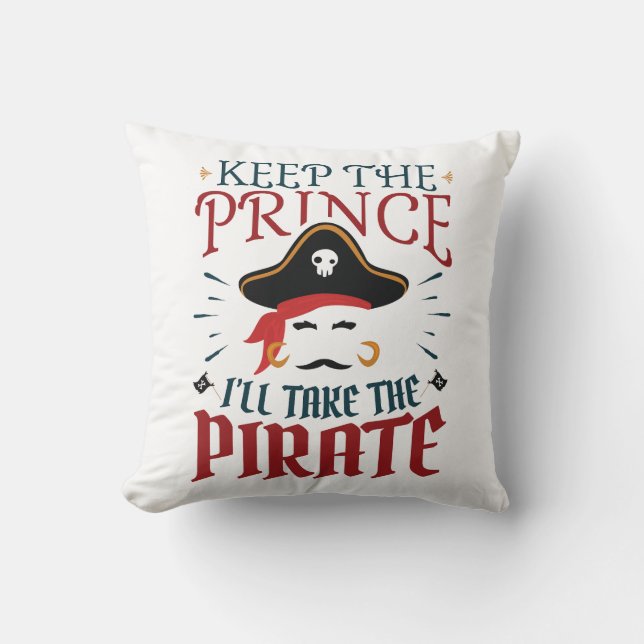Keep the Prince I'll Take the Pirate Throw Pillow (Front)