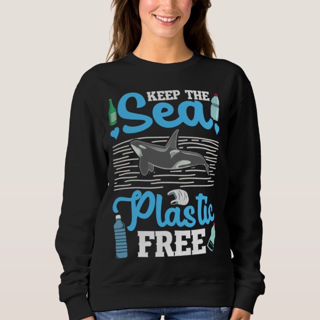 Keep The Sea Plastic Free Ocean Orca Sea Mamal Lov Sweatshirt (Front)
