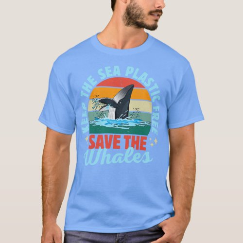 Keep The Sea Plastic Free Save The Whales T_Shirt