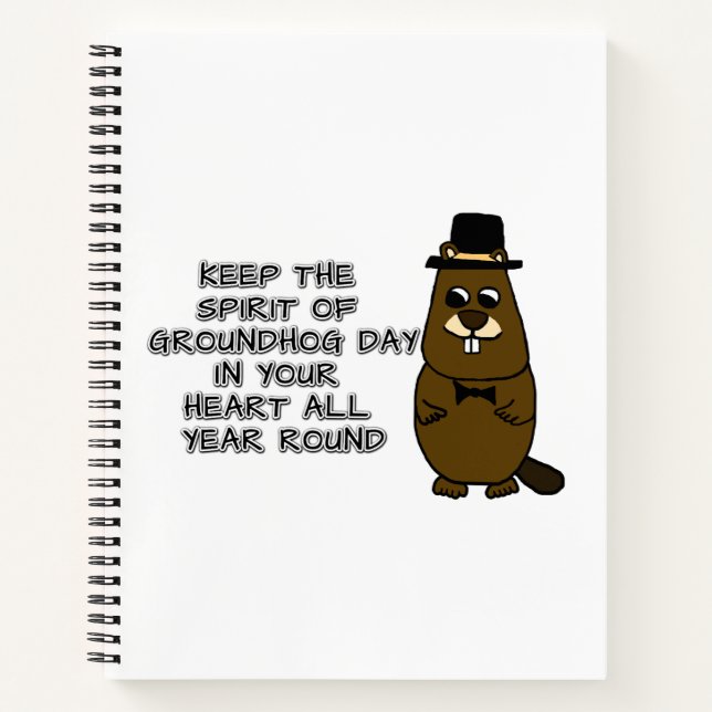 Keep the Spirit of Groundhog Day in your heart all Notebook (Front)