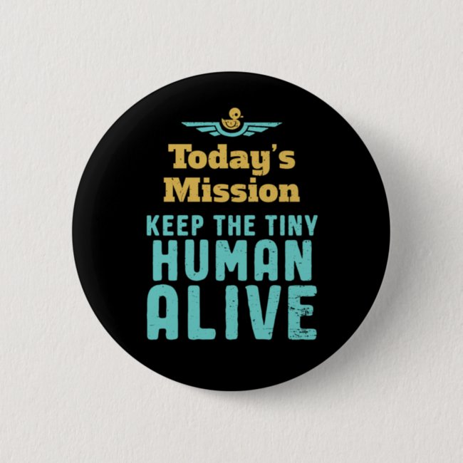 Keep The Tiny Human Alive Funny New Mom and Dad Button