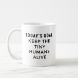 Keep The Tiny Humans Alive Coffee Mug at Zazzle