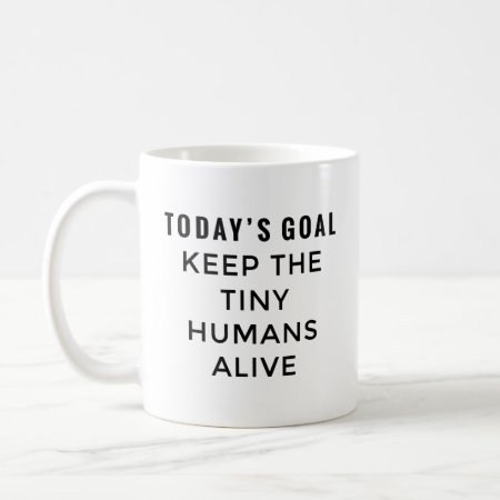 Keep The Tiny Humans Alive Coffee Mug