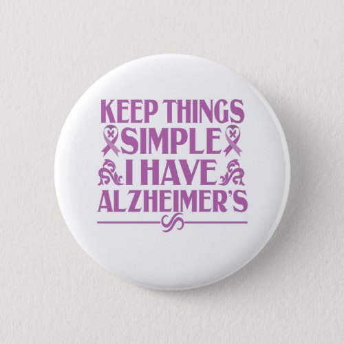 Keep things simple i have alzheimers Gift Button