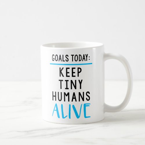 Keep Tiny Humans Alive Coffee Mug