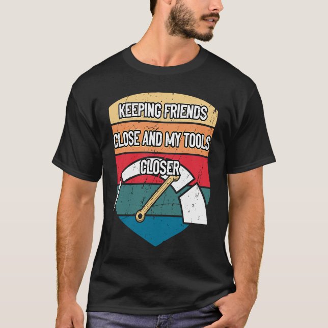 Keep Tools Close Car Mechanic Auto Car Repair T-Shirt (Front)