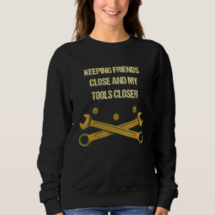 Keep Tools Close Mechanic Humor Car Repair Memes Sweatshirt