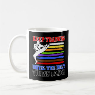 Keep Training Until Belt Turns Black For Karate Ta Coffee Mug