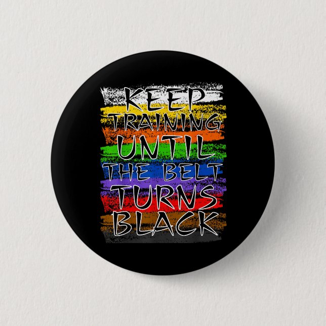 Keep Training Until Belt Turns Black Karate Button (Front)