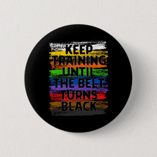 Keep Training Until Belt Turns Black Karate Taekwo Button
