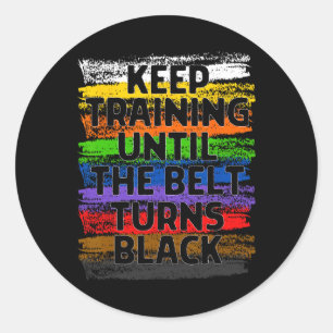 Keep Training Until Belt Turns Black Karate Taekwo Classic Round Sticker