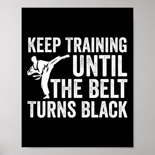 Keep Training Until Belt Turns Black Karate Taekwo Poster (Front)