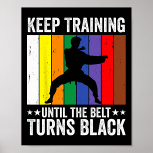 Keep Training Until Belt Turns Black Karate Taekwo Poster