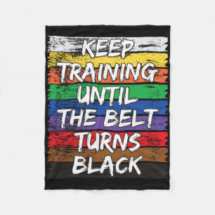 Keep Training Until The Belt Turns Black Distresse Fleece Blanket