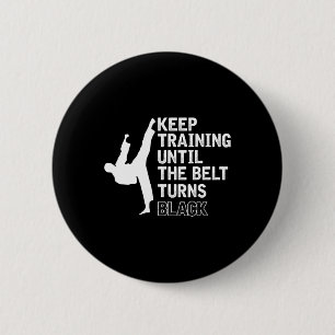 Keep Training Until The Belt Turns Black Funny Kar Button