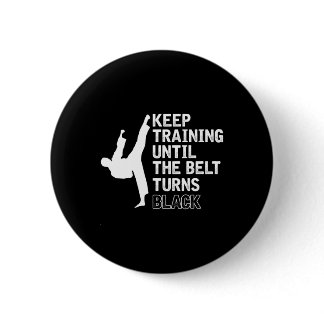 Keep Training Until The Belt Turns Black Funny Kar Button