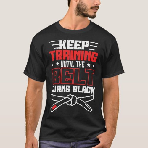 Keep Training Until The Belt Turns Black Jiu Jitsu T_Shirt