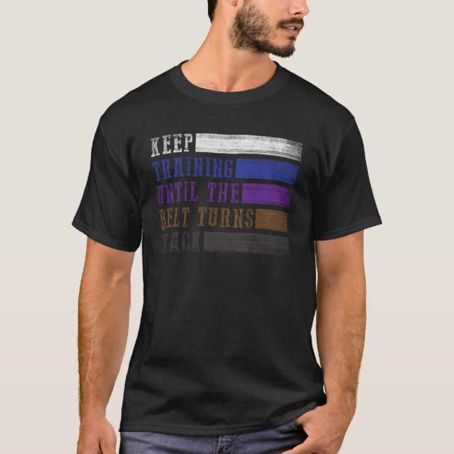 Keep Training Until The Belt Turns Black Jiu Jitsu T-Shirt (Front)