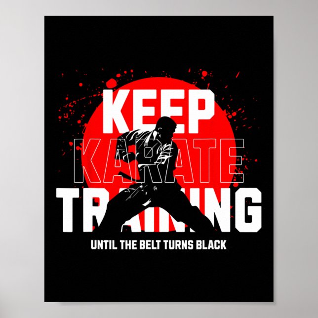 Keep Training Until The Belt Turns Black Karate 1  Poster (Front)