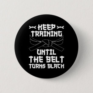 Keep Training Until The Belt Turns Black Karate 4 Button