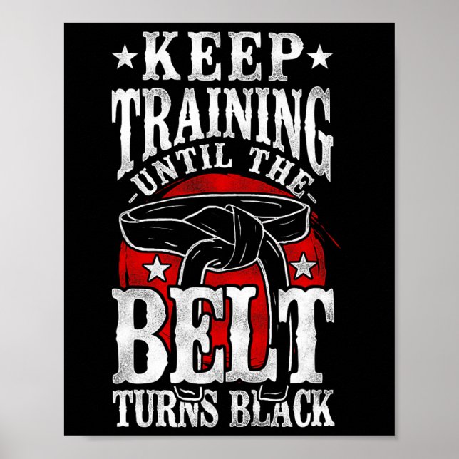 Keep Training Until The Belt Turns Black Karate Bl Poster (Front)