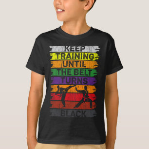 Keep Training Until The Belt Turns Black Karate Bo T-Shirt