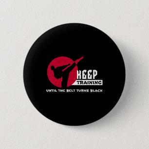 Keep Training Until The Belt Turns Black Karate  Button