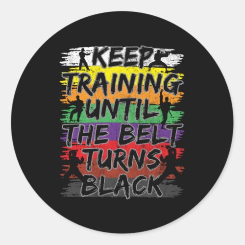 Keep Training Until The Belt Turns Black Karate Classic Round Sticker