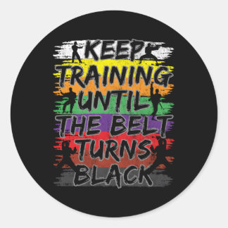 Keep Training Until The Belt Turns Black Karate Classic Round Sticker