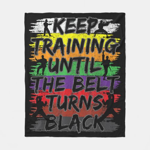 Keep Training Until The Belt Turns Black Karate Fleece Blanket