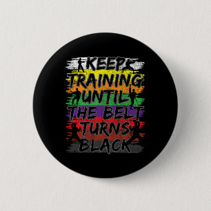 Keep Training Until The Belt Turns Black Karate Gi Button