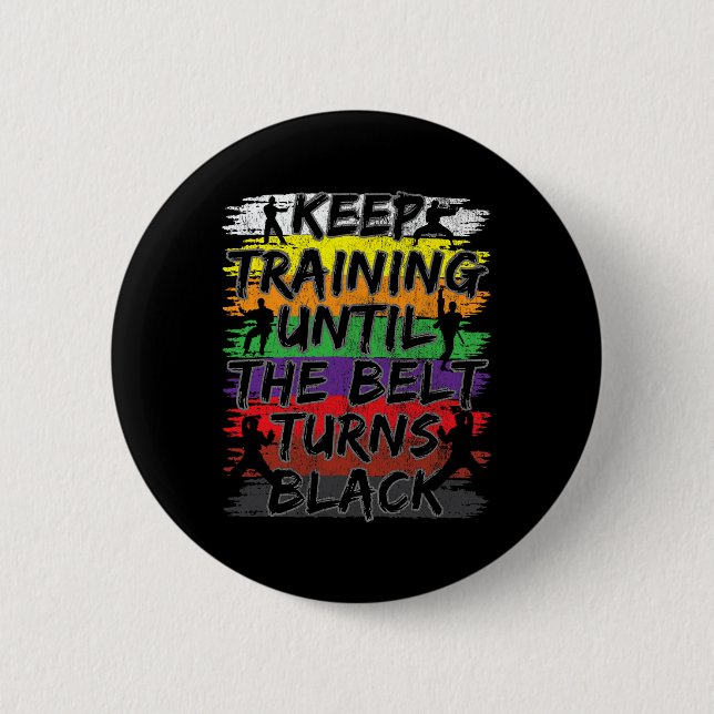 Keep Training Until The Belt Turns Black Karate Gi Button (Front)