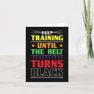 Keep Training Until The Belt Turns Black Karate Ma Card