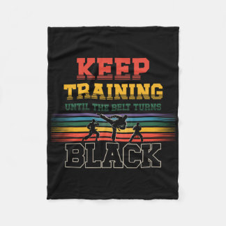 Keep Training Until The Belt Turns Black Karate Ma Fleece Blanket