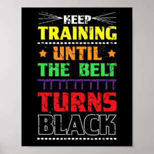 Keep Training Until The Belt Turns Black Karate Ma Poster
