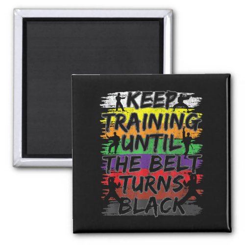 Keep Training Until The Belt Turns Black Karate Magnet