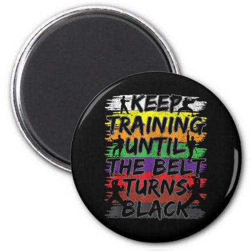 Keep Training Until The Belt Turns Black Karate Magnet