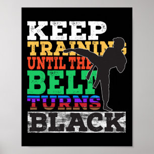 Keep Training Until The Belt Turns Black - Karate Poster
